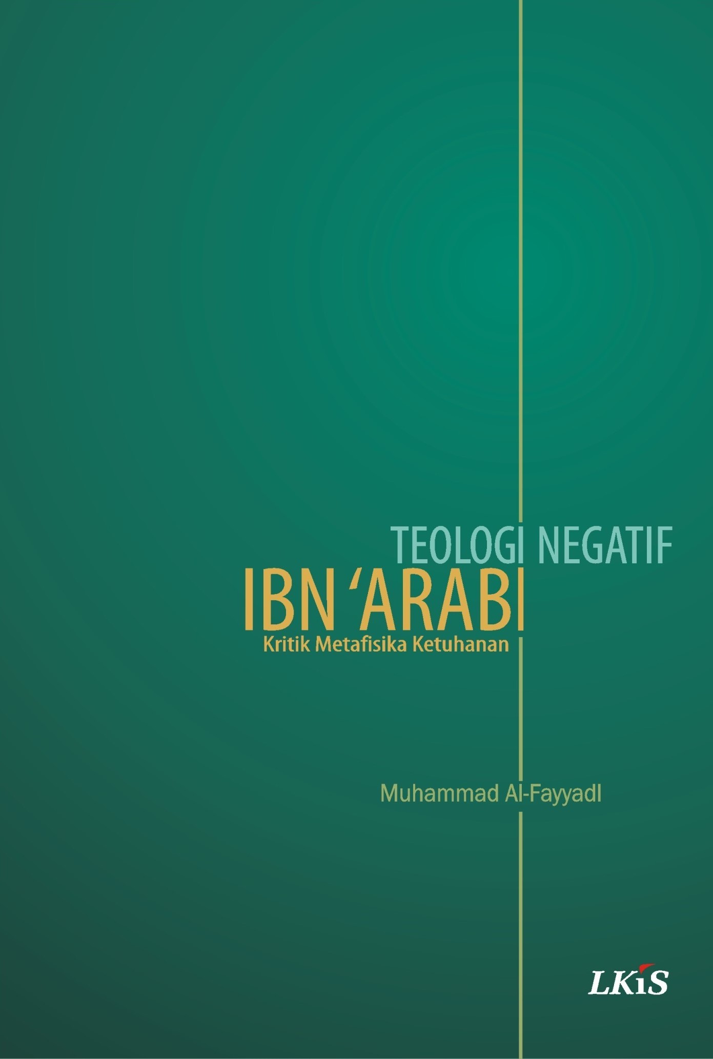 Cover TEOLOGI NEGATIF IBN 'ARABI :  Kritik Metafisika Ketuhanan / Muhammad Alfayyadl