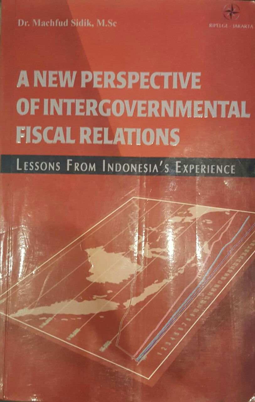 Cover A NEW PRESPECTIVE OF INTERGOVERNMENTAL FISCAL RELATIONS / Machfud Sidik