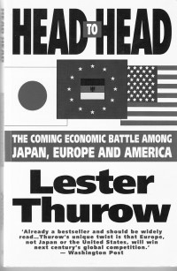 Cover Head to Head: the coming economic battle among japan, europe, and america / Lester Thurow