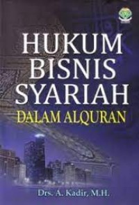 Cover HUKUM BISNIS SYARIAH :  Dalam Alquran / A. Kadir