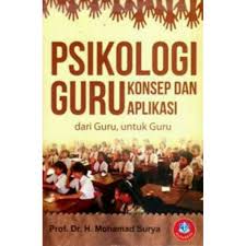 Cover Psikologi Guru ; :  Konsep dan aplikasi dari guru untuk guru / Prof. Dr. H.Mohammad SURYA ; Editor , Dr. Abdullah Hasim , Drs. Daeng Nurjamal
