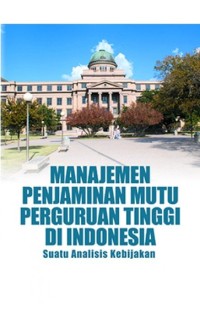 Cover MANAJEMEN PENJAMINAN MUTU PERGURUAN TINGGI DI INDONESIA :  Suatu Analisis Kebijakan / Hanief Saha Ghafur