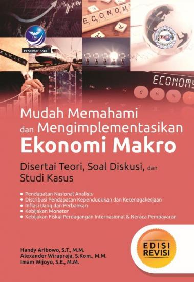 Cover Mudah Memahami dan Mengimplementasikan Ekonomi Makro :  Disertai Teori, Soal Diskusi, dan Studi Kasus / Handy Aribowo ; Alexander Wirapraja ; Imam Wijoyo