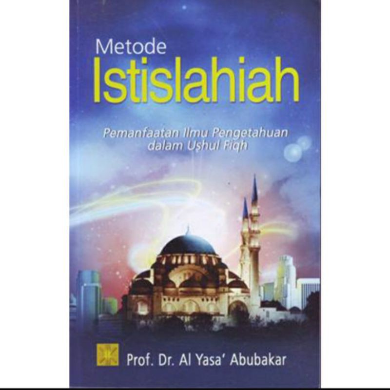 Cover METODE ISTISLAHIAH :  Pemanfaatan Ilmu Pengetahuan Dalam Ushul Fiqh / Al yasa' Abubakar