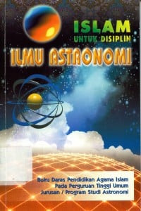 Cover ISLAM UNTUK DISIPLIN ILMU ASTRONOMI :  Buku Daras Pendidikan Agama Islam Pada Perguruan Tinggi Umum Jurusan / Program Studi Astronomi / Moedji Raharto