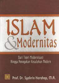 Cover ISLAM & MODERNITAS :  Dari Teori Modernisasi Hingga Penegakan Kesalehan Modern / Syahrin Harahap