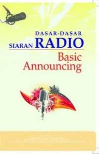Cover DASAR-DASAR SIARAN RADIO :  Basic Announcing / Asep Syamsul