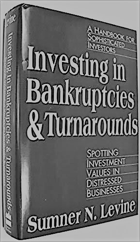 Cover Investing in bankruptcies and turnarounds : spotting investment values in distressed businesses / Sumner N. Levine
