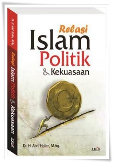 Cover RELASI ISLAM POLITIK & KEKUASAAN / Abd. Halim