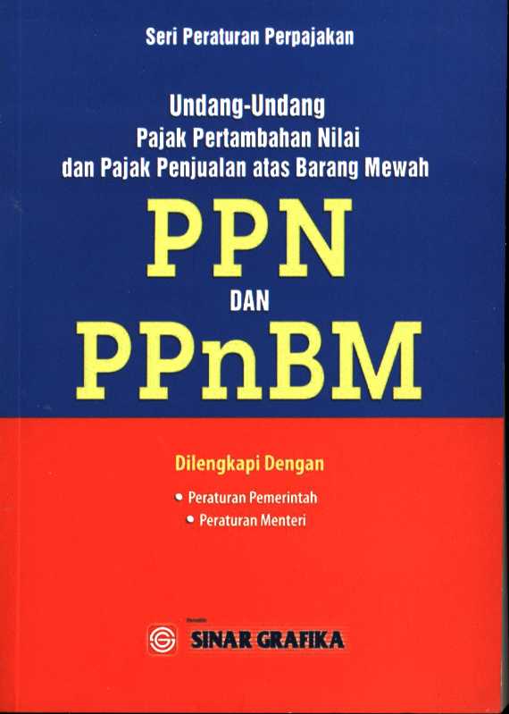 Cover Undang-Undang pajak pertambahan nilai dan pajak penjualan atas barang mewah :  PPN dan PPnBM : dilengkapi dengan Peraturan Pemerintah, Peraturan Menteri / Redaksi Sinar Grafika