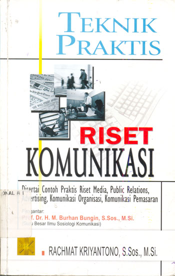 Cover TEKNIK PRAKTIS RISET KOMUNIKASI :  Disertai Contoh Praktis Riset Media, Public Relations, Advertising, Komunikasi Organisasi, Komunikasi Pemasaran / Rachmat Kriyantono