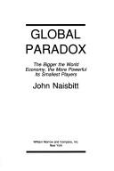 Cover Global paradox the bigger the world economy, the more powerful its smallest players / John Naisbitt