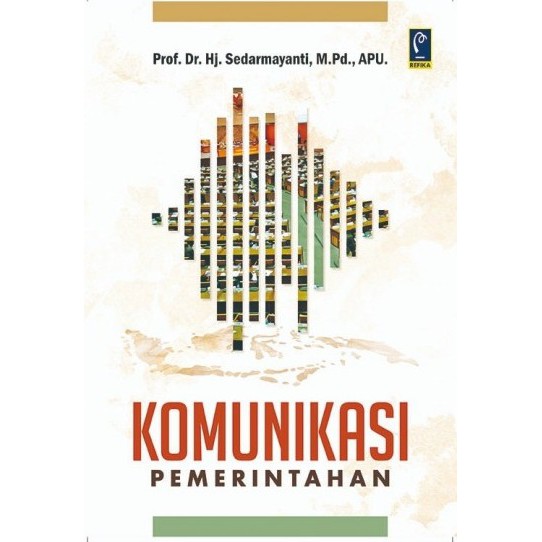 Cover KOMUNIKASI PEMERINTAHAN / Prof. Dr. Hj. Sedarmayanti, M.Pd., APU.