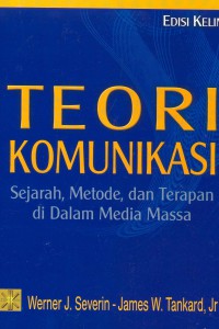 Cover Teori Komunikasi: Sejarah, Metode, dan Terapan di Dalam Media Massa / Werner J. Severin