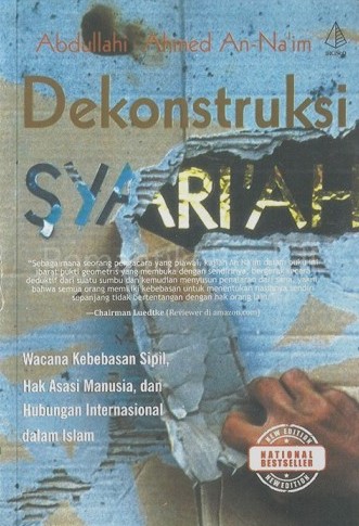 Cover DEKONSTRUKSI SYARIAH :  Wacana Kebebasan Sipil,Hak Asasi Manusia,Dan Hubungan International Dalam Islam / Abdullahi Ahmed Annaim