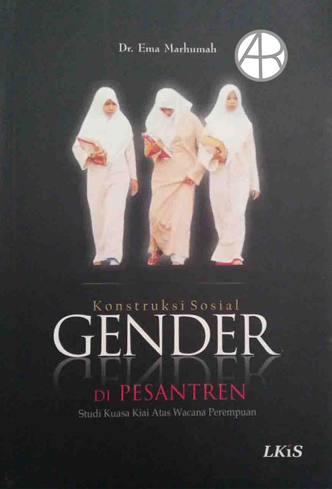 Cover KONTRUKSI SOSIAL GENDER DI PESANTREN :  Studi Kuasa Kiai Atas Wacana Perempuan / Ema Marhumah