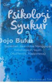 Cover PSIKOLOGI SYUKUR :  Suplemen Jiwa Untuk Menggapai Kebahagiaan Sejati (Authentic Happiness) / Mohammad Takdir