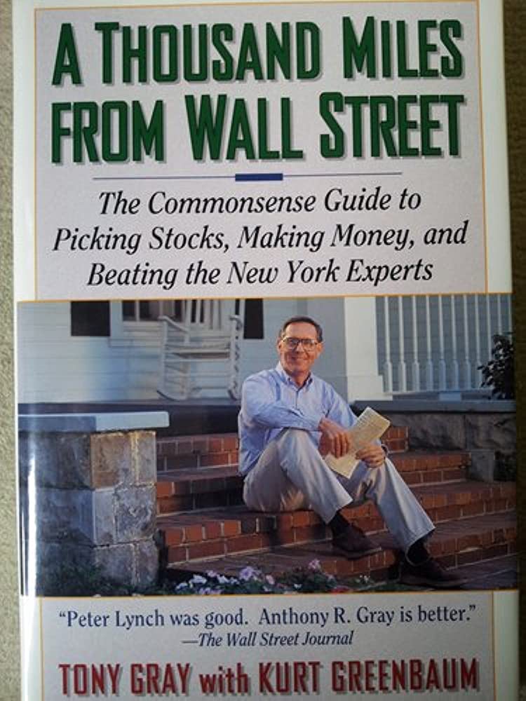 Cover A Thousand Miles from Wall Street: The Commonsense Guide to Picking Stocks, Making Money, and Beating the New York Experts / Tony Gray