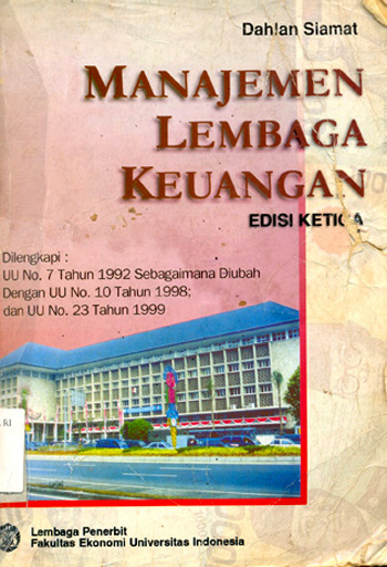 Cover Manajemen lembaga keuangan : dilengkapi : UU no. 7 tahun 1992 sebagaimana diubah dengan UU no. 10 tahun 1998 ; dan UU no. 23 tahun 1999 / Dahlan Siamat
