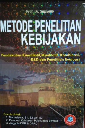 Cover METODE PENELITIAN KEBIJAKAN :  Pendekatan Kuantitatif, Kualitatif, Kombinasi, R&D dan Penelitian Evaluasi / Sugiyono