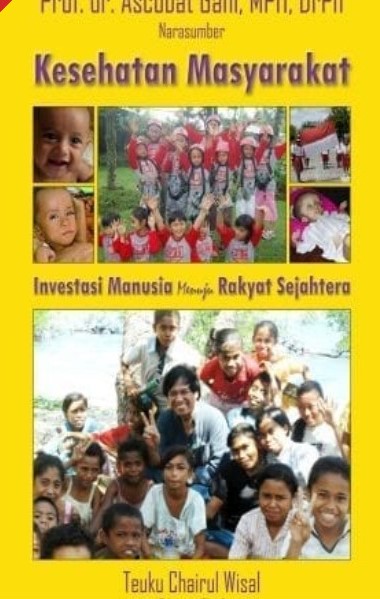 Cover KESEHATAN MASYARAKAT INVESTASI MANUSIA MENUJU RAKYAT SEJAHTERA / Teuku Chairul Wisal