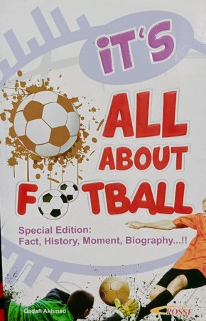 Cover IT'S ALL ABOUT FOOTBALL :  Special Edition: Fact, History, Moment, Biography / Qadafi Akhmad