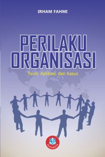 Cover PERILAKU ORGANISASI :  Teori, Aplikasi, dan Kasus / Irham Fahmi