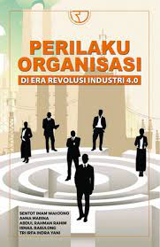 Cover PERILAKU ORGANISASI :  Di Era Revolusi Industri 4.0 / Sentot Imam Wahjono, Anna Marina, Abdul Rahman Rahim, DKK