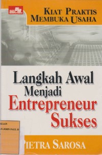 Cover KIAT PRAKTIS MEMBUKA USAHA :  Langkah Awal Menjadi Entrepreneur Sukses / Pietra Saroso