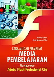 Cover CARA MUDAH MEMBUAT MEDIA PEMBELAJARAN :  Menggunakan Adobe Flash Professional CS6 / Widada & Bekti Wulansari