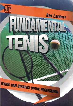 Cover FUNDAMENTAL TENIS :  Teknik dan Strategi untuk Profesional / Rex Lardner