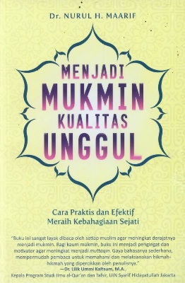 Cover Menjadi Mukmin Kualitas Unggul :  Cara Praktis dan Efektif Meraih Kebagiaan Sejati / Nurul H. Maarif