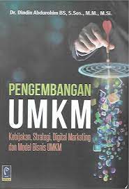 Cover Pengembangan UMKM :  Kebijakan, Strategi, Digital Marketing dan Model Bisnis UMKM / Dindin Abdurohim BS