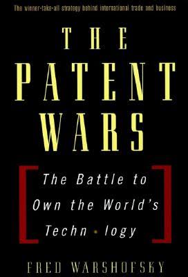 Cover THE PATENT WARS :  The Battle To Own The World's Technology / Fred Warshofsky