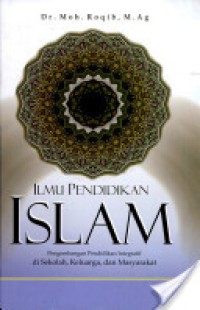 Cover ILMU PENDIDIKAN ISLAM :  Pengembangan Pendidikan Integratif Di Sekolah,Keluarga, dan Masyarakat / Moh Roqib