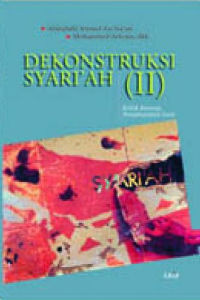 Cover DEKONSTRUKSI SYARI'AH (II) :  Kritik Konsep Penjelajahan Lain / Abdullahi Ahmed An-naim dan Mohammed Arkoun