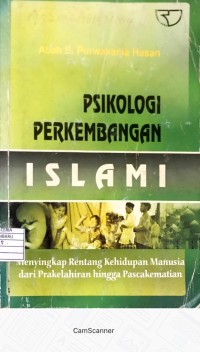 Cover PSIKOLOGI PERKEMBANGAN ISLAMI :  Menyingkap Rentang Kehidupan Manusia Dari Prakelahiran Hingga Pascakematian / Aliah B. Purwakania Hasan