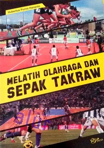 Cover MELATIH OLAHRAGA DAN SEPAK TAKRAW :  Menuju Prestasi Puncak / Hubertus Purno Hananto