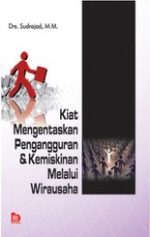 Cover KIAT MENGENTASKAN PENGANGGURAN & KEMISKINAN MELALUI WIRAUSAHA / Sudrajad