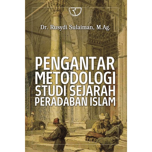 Cover PENGANTAR METODOLOGI STUDI SEJARAH PERADABAN ISLAM / Rusydi Sulaiman