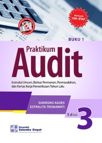 Cover PRAKTIKUM AUDIT :  Instruksi Umum, Berkas Permanen, Permasalahan, dan Kertas Kerja Pemeriksaan Tahun Lalu / Sukrisno Agoes & Estralita Trisnawati