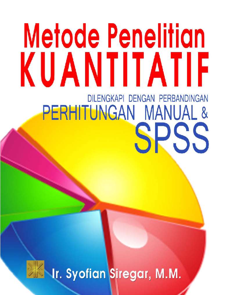 Cover METODE PENELITIAN KUANTITATIF :  Dilengkapi Dengan Perbandingan Perhitungan Manual & SPSS / Ir. Syofian Siregar, M.M.