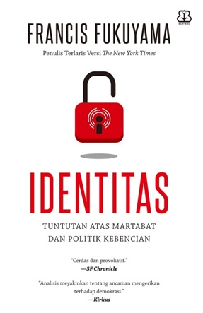 Cover IDENTITAS :  Tuntunan Atas Martabat dan Politik Kebencian / Francis Fukuyama