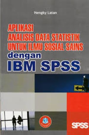 Cover APLIKASI ANALISIS DATA STATISTIK UNTUK ILMU SOSIAL SAINS DENGAN IBM SPSS / Hengky Latan