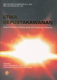 Cover Etika kepustakawanan :  suatu pendekatan terhadap kode etik pustakawan Indonesia / Rachman Hermawan S., Zulfikar Zen ; kata pengantar oleh Dady P. Rachmananta