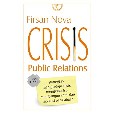 Cover CRISIS PUBLIC RELATIONS :  Strategi Menghadapi Krisis, Mengelola Isu, Membangun Citra, dan Reputasi Perusahaan / Firsan Nova