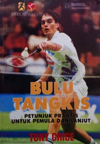 Cover BULU TANGKIS :  Petunjuk Praktis Untuk Pemula dan Lanjut / Tony Grice
