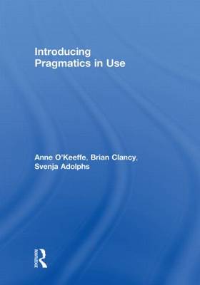 Cover INTRODUCING PRAGMATICS IN USE / Anne O'Keeffe, Brian Clancy, & Svenja Adolphs
