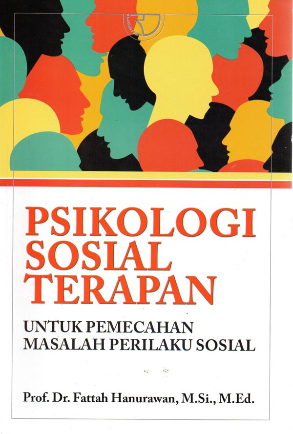 Cover PSIKOLOGI SOSIAL TERAPAN :  Untuk Pemecahan Masalah Perilaku Sosial / Fattah Hanurawan