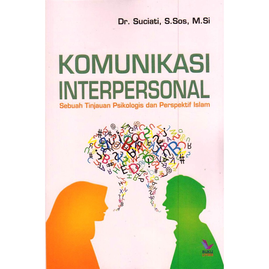 Cover KOMUNIKASI INTERPERSONAL :  Sebuah Tinjauan Psikologis dan Perspektif Islam / Suciati